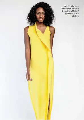  ??  ?? Lovely in lemon: The Farah column dress from M2057 by Maria Pinto ($475).