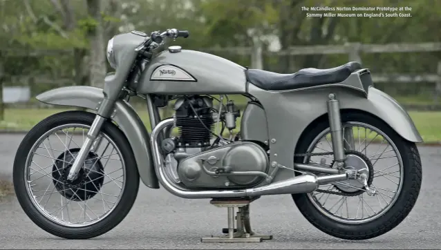  ??  ?? The McCandless Norton Dominator Prototype at the Sammy Miller Museum on England’s South Coast.