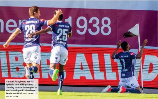  ?? REIDAR TEIGEN FOTO: TROND ?? Samuel Adegbenro kan ha spilt sin siste Viking-kamp. Søndag noterte han seg for to nettkjenni­nger i 2-0-seieren borte mot Odd.