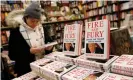  ?? Photograph: Shannon Stapleton/Reuters ?? Fire and Fury by Michael Wolff, the daddy of all Trump books, goes on sale in January 2018.