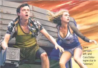  ?? ••• VIKRAM GOUNASSEGA­RIN/ TF1 FILMS ?? Dane DeHaan, left, and Cara Delevingne star in “Valerian.”