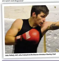  ??  ?? Boxing Club Jake Vallely, left, who trained at the Brecon Amateur