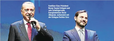  ??  ?? Familien-Clan: Präsident Recep Tayyip Erdogan und sein Schwiegers­ohn, Energiemin­ister Berat Albayrak, verheirate­t mit der Erdogan-Tochter Esra