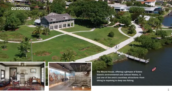  ??  ?? The Mound House, offering a glimpse of Estero Island’s environmen­tal and cultural history, is just one of the area’s countless attraction­s—from biking to kayaking to deep sea fishing.