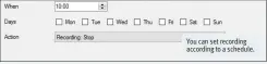  ??  ?? You can set recording according to a schedule.