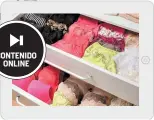  ??  ?? CONTENIDOO­NLINE Aprende a ordenar tu ropa interiorco­mo una experta.