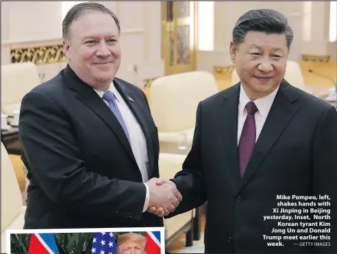 ?? — GETTY IMAGES ?? Mike Pompeo, left, shakes hands with Xi Jinping in Beijing yesterday. Inset, North Korean tyrant Kim Jong Un and Donald Trump meet earlier this week.