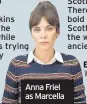  ??  ?? Anna Friel as Marcella