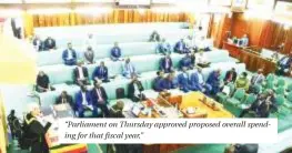  ?? ?? “Parliament on Thursday approved proposed overall spending for that fiscal year,”