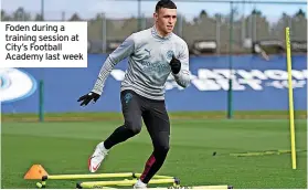  ?? ?? Foden during a training session at City’s Football Academy last week