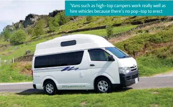  ?? ?? ’Vans such as high-top campers work really well as hire vehicles because there’s no pop-top to erect