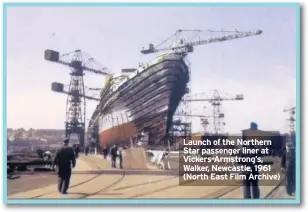  ??  ?? Launch of the Northern Star passenger liner at Vickers-Armstrong’s, Walker, Newcastle, 1961 (North East Film Archive)