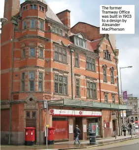  ??  ?? The former Tramway Office was built in 1903 to a design by Alexander MacPherson