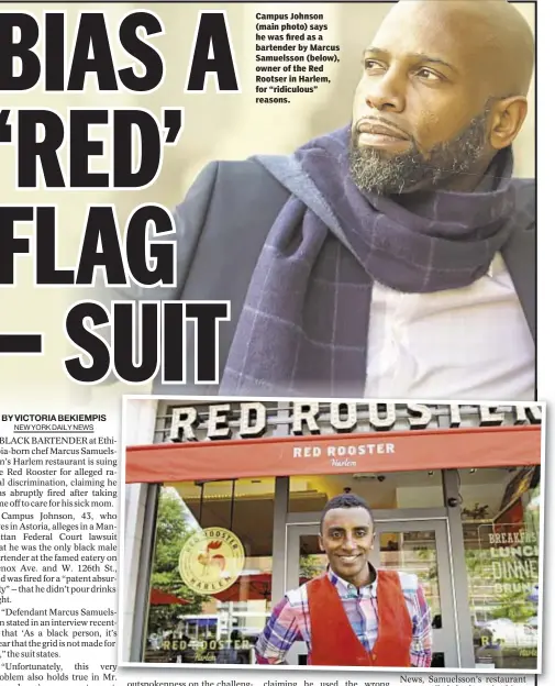  ??  ?? Campus Johnson (main photo) says he was fired as a bartender by Marcus Samuelsson (below), owner of the Red Rootser in Harlem, for “ridiculous” reasons.