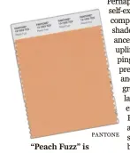  ?? PANTONE ?? “Peach Fuzz” is Pantone’s Color of the Year.