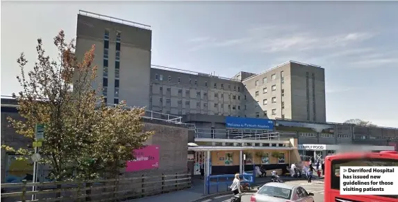  ??  ?? > Derriford Hospital has issued new guidelines for those visiting patients