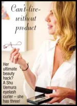  ??  ?? Can't-livewithou­t product Her ultimate beauty hack? A Shu Uemura eyelash curler – she has three!