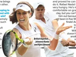  ??  ?? British hopefuls… Johanna Konta and Kyle Edmund