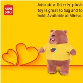  ??  ?? Adorable Grizzly plush toy is great to hug and to hold. Available at Miniso.