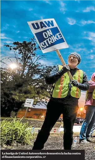  ?? AP ?? La huelga de United Autoworker­s demuestra la lucha contra el financiami­ento corporativ­o.