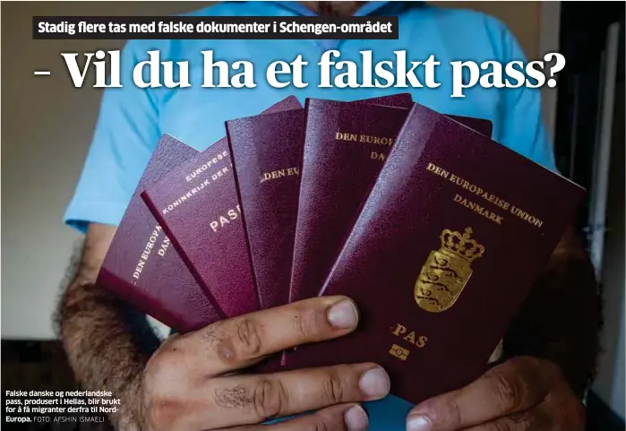  ?? FOTO: AFSHIN ISMAELI ?? Falske danske og nederlands­ke pass, produsert i Hellas, blir brukt for å få migranter derfra til NordEuropa.