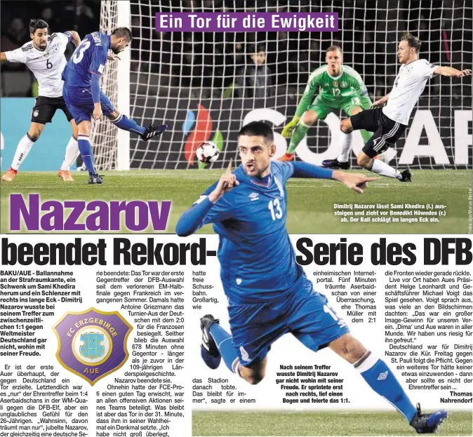  ??  ?? Dimitrij Nazarov lässt Sami Khedira (l.) aussteigen und zieht vor Benedikt Höwedes (r.)
ab. Der Ball schlägt im langen Eck ein.
Nach seinem Treffer wusste Dimitrij Nazarov gar nicht wohin mit seiner Freude. Er sprintete erst
nach rechts, lief einen...