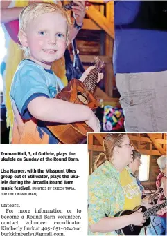  ?? [PHOTOS BY ERIECH TAPIA, FOR THE OKLAHOMAN] ?? Truman Hall, 3, of Guthrie, plays the ukulele on Sunday at the Round Barn.
Lisa Harper, with the Misspent Ukes group out of Stillwater, plays the ukulele during the Arcadia Round Barn music festival.