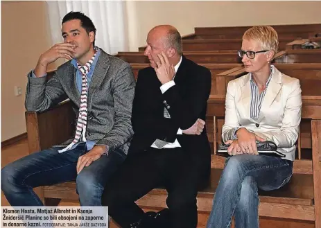  ?? FOTOGRAFIJ­E: TANJA JAKŠE GAZVODA ?? Klemen Hosta, Matjaž Albreht in Ksenja Žnideršič Planinc so bili obsojeni na zaporne in denarne kazni.