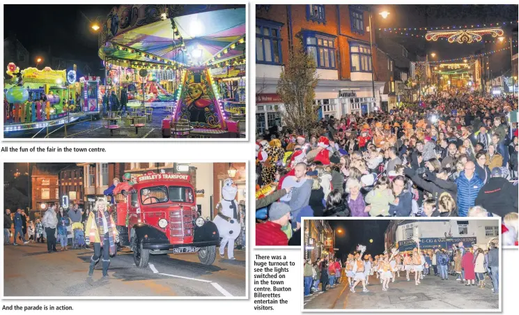  ??  ?? All the fun of the fair in the town centre. And the parade is in action. There was a huge turnout to see the lights switched on in the town centre. Buxton Billerette­s entertain the visitors.