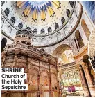  ??  ?? SHRINE Church of the Holy Sepulchre