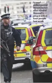  ?? PHOTO: GETTY IMAGES/PA ?? Armed police patrol Westminste­r after Khalid Masood’s attack killed four people last week