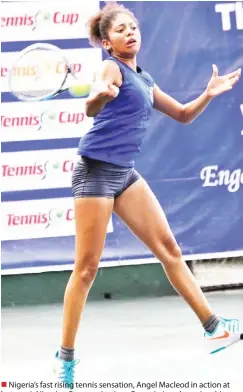  ??  ?? Nigeria’s fast rising tennis sensation, Angel Macleod in action at last year’s Nigerian Communicat­ions Commission championsh­ip