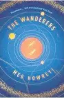  ??  ?? THE WANDERERS by Meg Howrey ( Scribner, $ 38) Reviewed by Ethan Sills