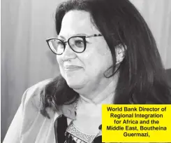  ?? ?? World Bank Director of Regional Integratio­n for Africa and the Middle East, Boutheina Guermazi,