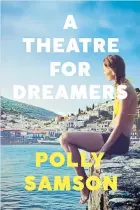  ??  ?? A Theatre For Dreamers By Polly Samson, Bloomsbury, £14.99.