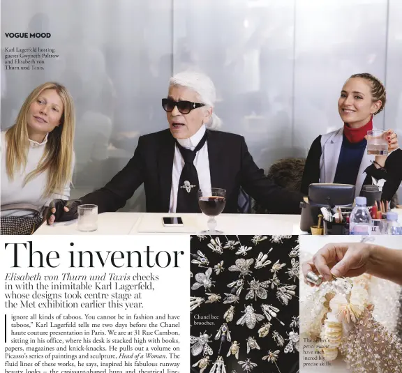  ??  ?? Karl Lagerfeld hosting guests Gwyneth Paltrow and Elisabeth von Thurn und Taxis. Chanel bee brooches. The atelier’s petite mains have such incredibly precise skills.