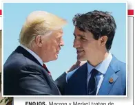  ??  ?? ENOJOS. Macron y Merkel tratan de convencer a Trump, mientras Shinzo Abe da cuenta de su fastidio. A Trudeau directamen­te lo acusó de deshonesto.