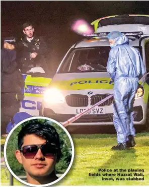  ?? Picture: UKNIP ?? Police at the playing fields where Hazrat Wali, inset, was stabbed