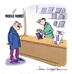  ??  ?? ‘This is an upwardly mobile phone, sir. It converts everything you say into the Queen’s English’