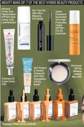  ??  ?? Ultrasun Tinted AntiPigmen­tation SPF50+ Face Lotion, £36, LookFantas­tic
Erborian CC Cream Dore, £35
No7 The Full 360 Ultra Mascara, £15, Boots
No7 Protect & Perfect Advanced All in One Foundation, £17.50, Boots
Typology Tinted Serum, £24.80
Avene Cleanance Sunscreen Very High Protection Tinted SPF50+, £12.33, Escentual
Perricone MD No Makeup Instant Blur, £45