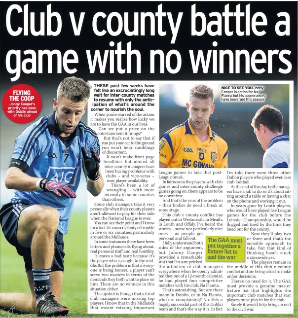  ??  ?? FLYING THE COOP Jonny Cooper’s priority has been with Dublin ahead of his club NICE TO SEE YOU Jonny Cooper in action for Na Fianna but his appearance­s have been rare this season