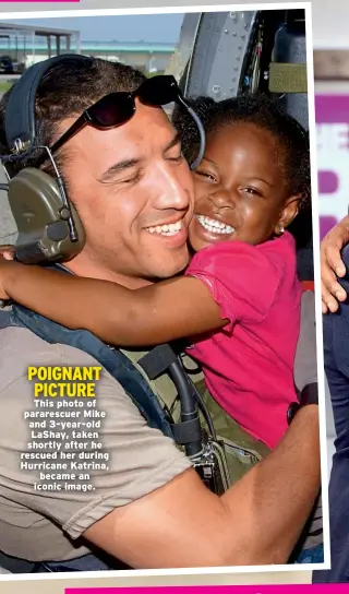  ??  ?? POIGNANT PICTURE This photo of pararescue­r Mike and 3-year-old Lashay, taken shortly after he rescued her during Hurricane Katrina, became an iconic image.