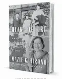  ??  ?? ‘HEART OF FIRE: AN IMMIGRANT DAUGHTER’S STORY’ By Mazie K. Hirono Viking
397 pages, $28