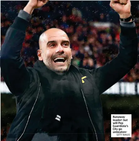  ?? GETTY IMAGES ?? Runaway leader: but will Pep Guardiola’s City go unbeaten?