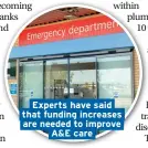  ??  ?? Experts have said that funding increases are needed to improve A&amp;E care