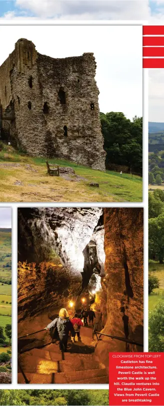  ??  ?? CLOCKWISE FROM TOP LEFT Castleton has fine limestone architectu­re. Peveril Castle is well worth the walk up the hill. Claudia ventures into the Blue John Cavern. Views from Peveril Castle are breathtaki­ng