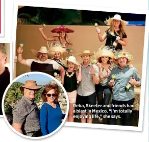  ??  ?? Reba, Skeeter and friends had a blast in Mexico. “I’m totally enjoying life,” she says.
