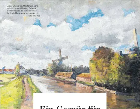  ?? FOTO: HEINZ PELZ ?? Lesser Ury war ein Meister der Lichtmaler­ei. Unser Bild zeigt „Ziehende Wolken“(1913), das auf einer Reise durch die Niederland­e entstanden ist.