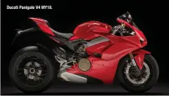  ??  ?? Ducati Panigale V4 MY18.