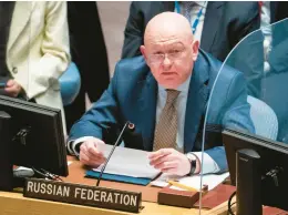  ?? JOHN MINCHILLO/AP 2022 ?? Russia’s U.N. Ambassador Vassily Nebenzia accused Ukraine’s Western supporters of “deep Russophobi­a” during a Friday meeting of the U.N. Security Council.